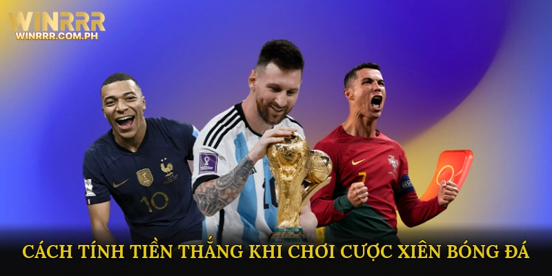 Cách Tính Tiền Thắng Khi Chơi Cược Xiên Bóng Đá