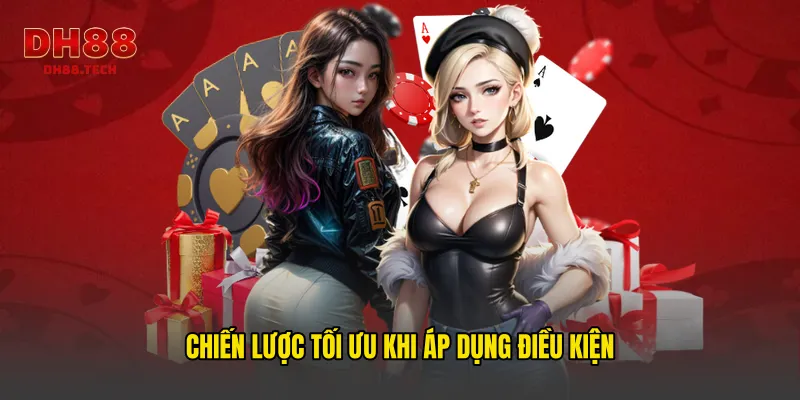Chiến lược tối ưu khi áp dụng điều kiện